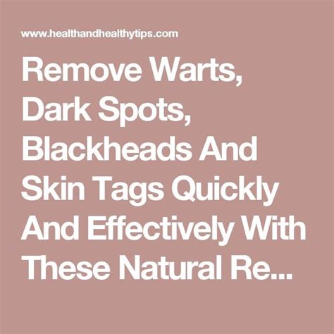 Remove Warts Dark Spots Blackheads And Skin Tags Quickly And