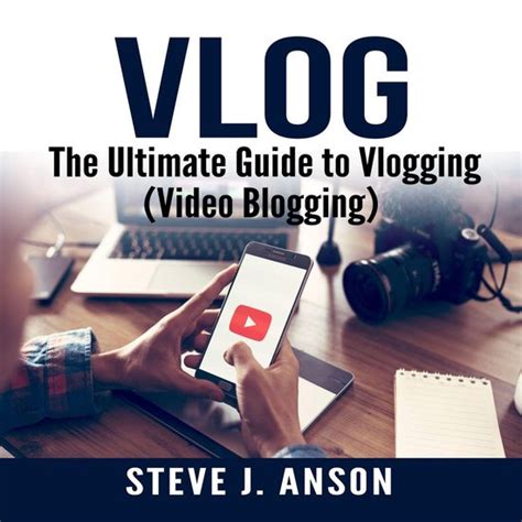 Vlog The Ultimate Guide To Vlogging Video Blogging Steve J Anson