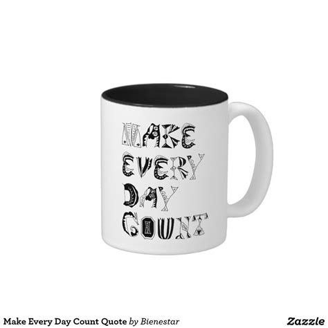 Make Every Day Count Quote Two Tone Coffee Mug Counts Quotes Custom Mugs Counting Two Tone