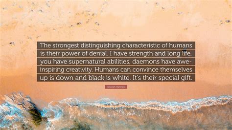 deborah harkness quote “the strongest distinguishing characteristic of humans is their power of