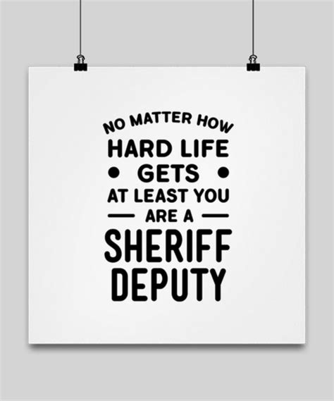 Funny Sheriff Deputy Poster 16x16 No Matter How Hard Life Gets You Are A Sheriff Deputy