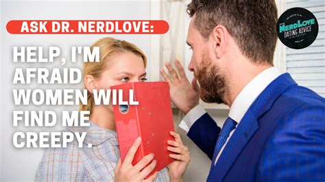 Ask Dr Nerdlove Im Worried Women Will Think Im Creepy Necolebitchie