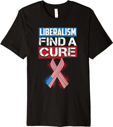 Liberalism Find A Cure Funny Premium T Shirt T Clothing
