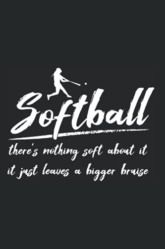 Softball Theres Nothing Soft About It It Just Leaves A Bigger Bruise