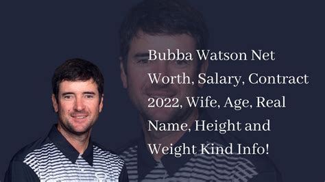 Bubba Watson Net Worth Salary Contract 2022 Wife Age Real Name Height And Weight Kind Info