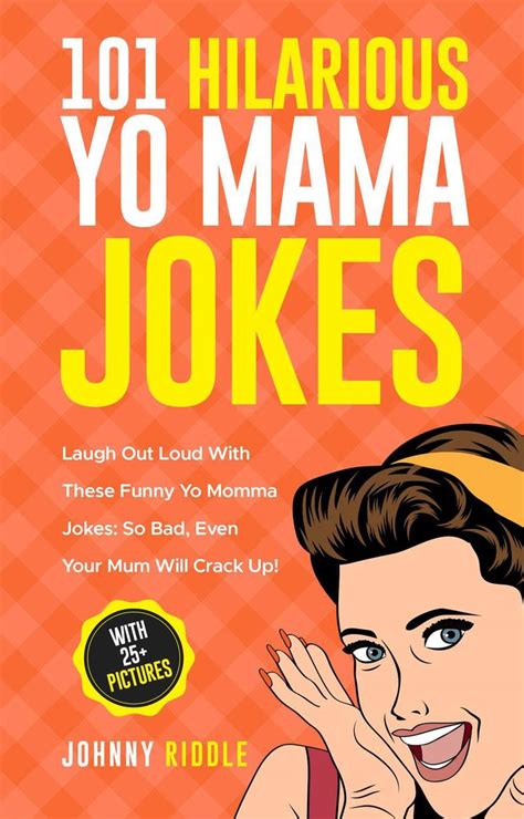 read 101 hilarious yo mama jokes laugh out loud with these funny yo momma jokes so bad even