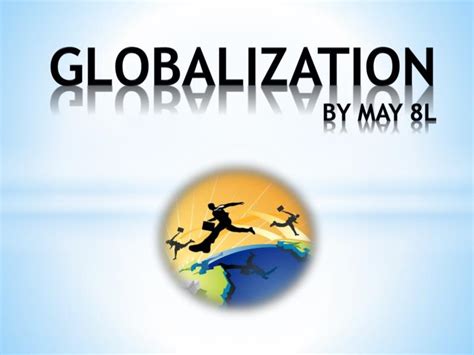Ppt Globalization By May 8l Powerpoint Presentation Free Download