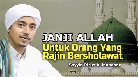 JANJI ALLAH UNTUK ORANG YANG RAJIN BERSHOLAWAT Sayyid Idrus Al