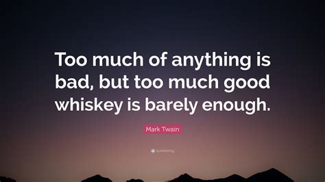 Mark Twain Quote Too Much Of Anything Is Bad But Too Much Good