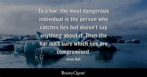 Jesse Ball To A Liar The Most Dangerous Individual Is