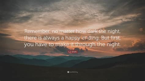 Lj Smith Quote Remember No Matter How Dark The Night There Is