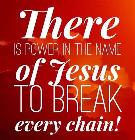 There Is Power In The Name Of Jesus To Break Every Chain Names Of Jesus Spiritual Quotes