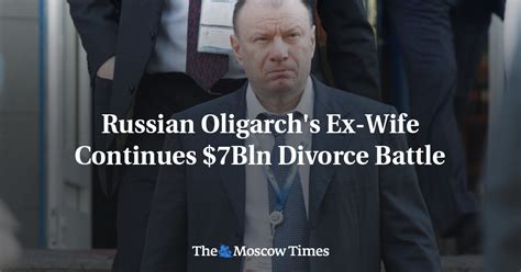 Russian Oligarchs Ex Wife Continues 7bln Divorce Battle