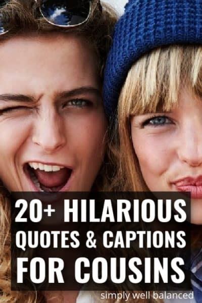25 Funny Cousin Quotes Hilarious Captions Only Cousins Will Understand Simply Well Balanced