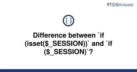 Solved Difference Between `if Issetsession` And 9to5answer