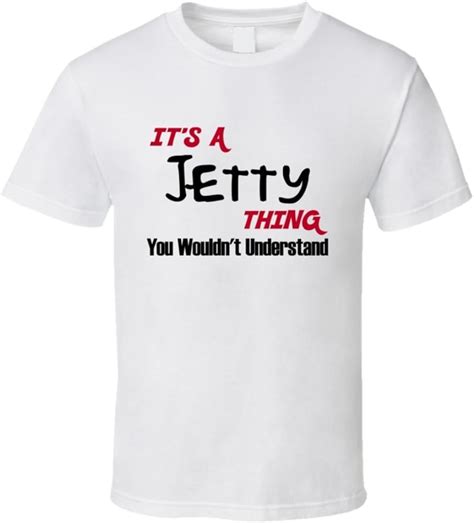 Jetty Its A Thing You Wouldnt Understand Name T Shirt M White
