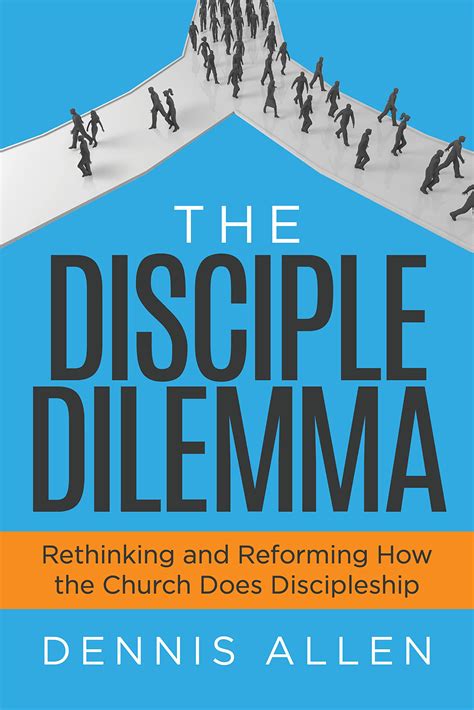 The Disciple Dilemma Rethinking And Reforming How The Church Does