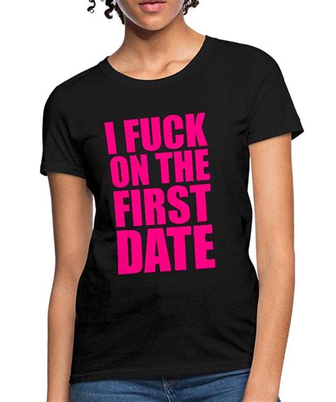 I Fuck On The First Date T Shirt 6405 Kitilan