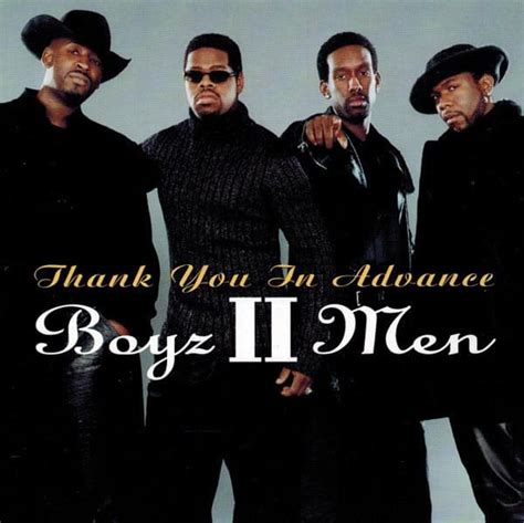 Remember the favor is not done yet and you are thanking them ahead of time. Boyz II Men - Thank You In Advance Lyrics | Genius Lyrics