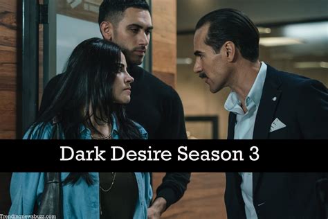 Netflixs Dark Desire Season 3 Is Finally Happening Latest Updates