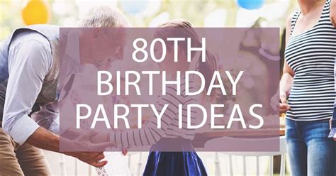 80th Birthday Party Ideas Best Ways To Celebrate Turning 80