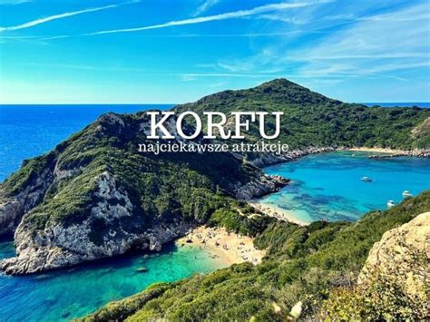 Korfu atrakcje Top 15 Co zobaczyć na Korfu Grecja