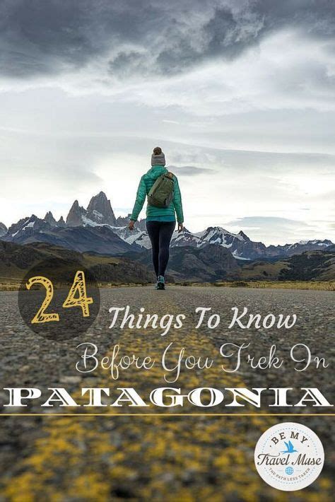 24 Things To Know Before You Trek In Patagonia Patagonia Travel