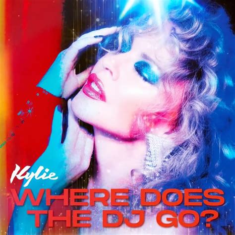 Kylie Minogue Where Does The Dj Go Lyrics Genius Lyrics