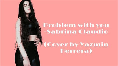 Problem With You Sabrina Claudio Cover Youtube