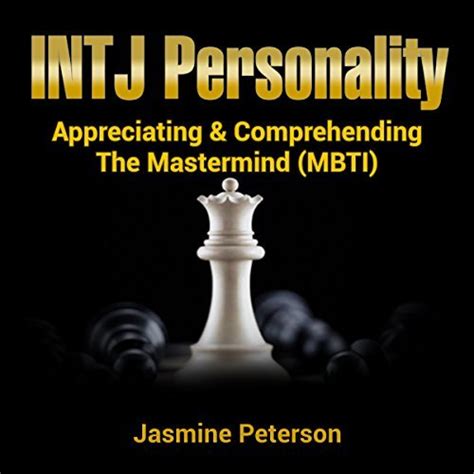The Intj Personality Appreciating Comprehending The Mastermind By Jasmine Peterson Goodreads