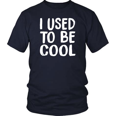 I Used To Be Cool Unisex T Shirt District Brand Our Most Popular