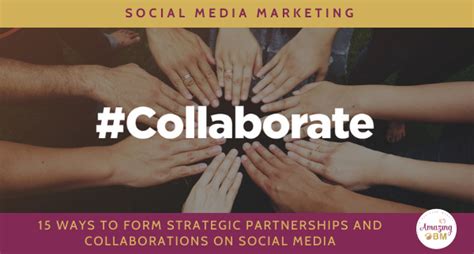 15 Ways To Form Strategic Partnerships And Collaborations On Social Media