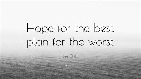 Lee Child Quote “hope For The Best Plan For The Worst” 12