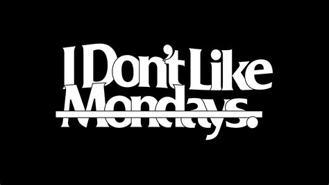 I Don T Like Mondays Official Site
