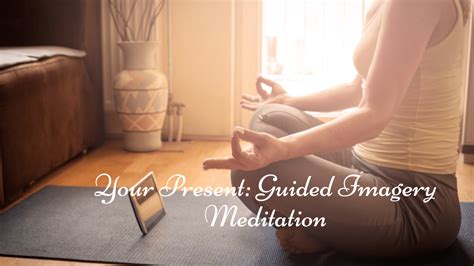 Your Present Guided Imagery Meditation Health Related Articles
