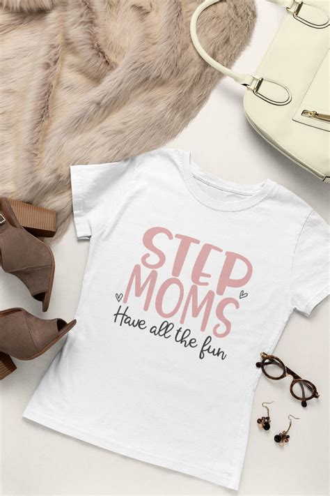 Step Mom T Shirt Step Moms Have All The Fun Mommy T Shirt Etsy