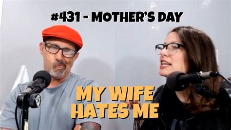 My Wife Hates Me 431 Mother S Day Youtube