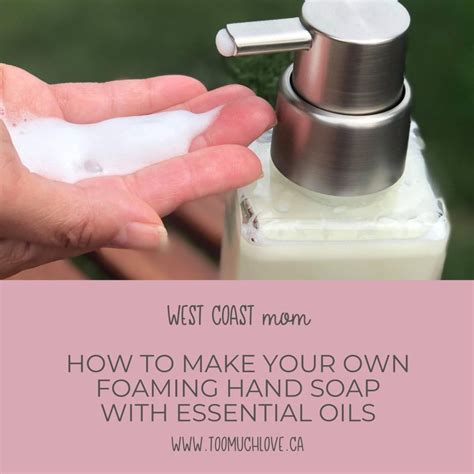 Make Your Own Foaming Hand Soap With Essential Oils Too Much Love
