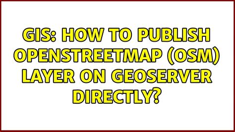 GIS How To Publish OpenStreetMap OSM Layer On GeoServer Directly 2