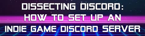 Dissecting Discord How To Set Up An Indie Game Discord Server