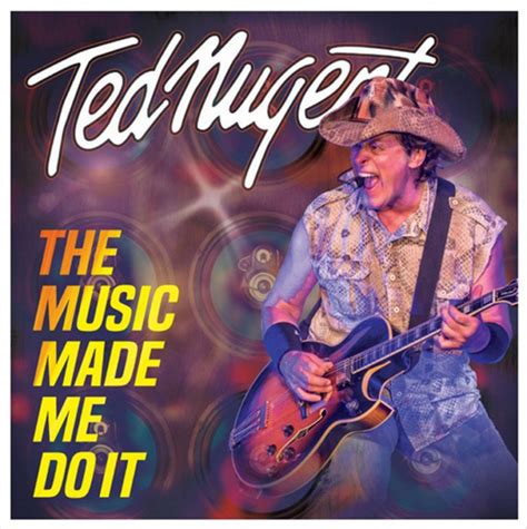 Ted Nugent Releases First New Album In 4 Years The Music Made Me Do It