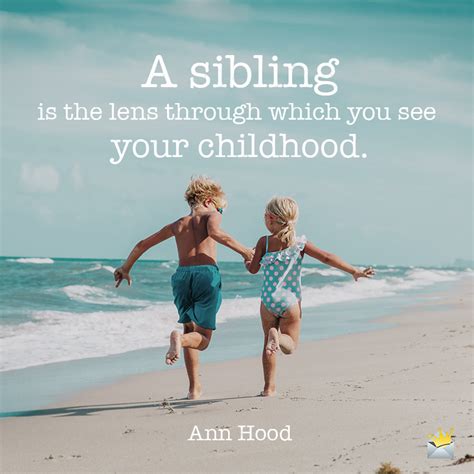 Be nice to your siblings, they're your best link to your past. Best Friend Short Funny Brother And Sister Quotes