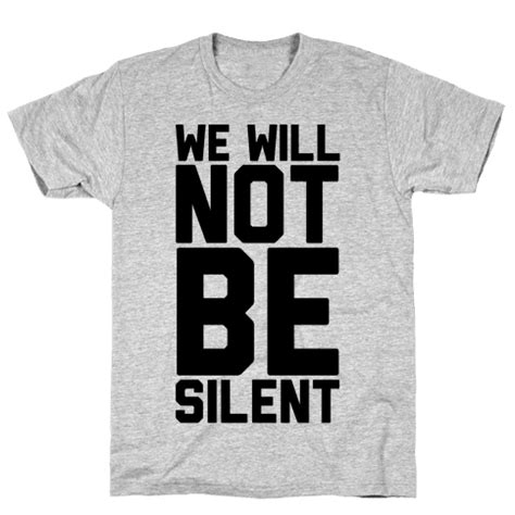 We Will Not Be Silent T-Shirts | LookHUMAN | Shirts, Crossfit shirts, Printed shirts