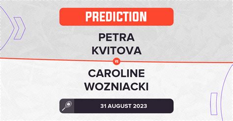 Petra Kvitova Vs Caroline Wozniacki Prediction Us Open
