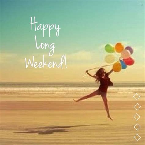 Happy Long Weekend Long Weekend Quotes Happy Long Weekend Weekend