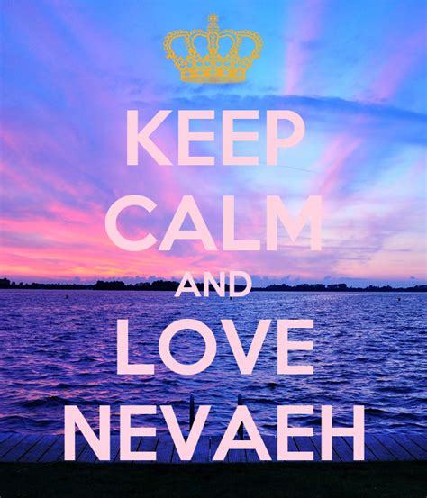 Keep Calm And Love Nevaeh Poster Erica Keep Calm O Matic
