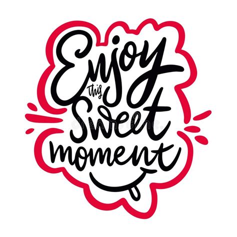 Enjoy This Sweet Moment Hand Drawn Vector Lettering Isolated On White
