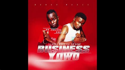 Business Yo Mr Bwasha And Ohrasta Bengo Music Youtube