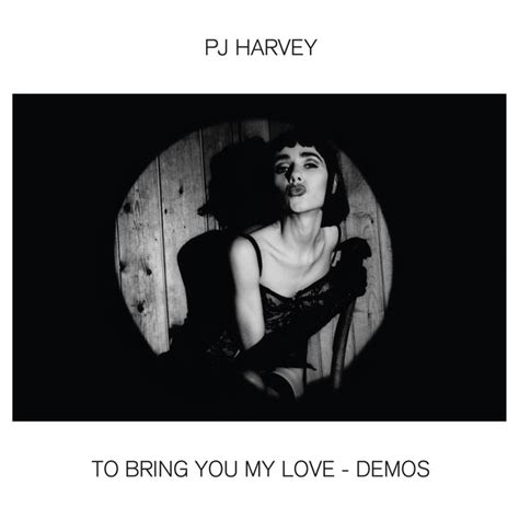 To Bring You My Love Demos Album By Pj Harvey Spotify