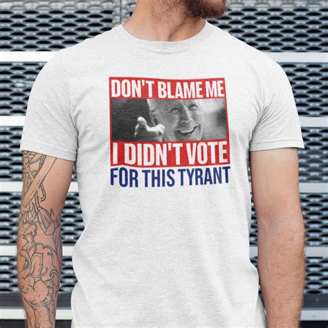 Don T Blame Me I Didn T Vote For This Tyrant Shirt